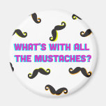what's with all the moustaches magnet