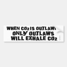 When C02 is Outlawed, only Outlaws will Exhale CO2 Bumper Stickers