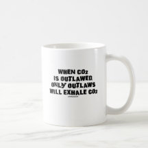 When C02 is Outlawed, only Outlaws will Exhale CO2 Coffee Mugs