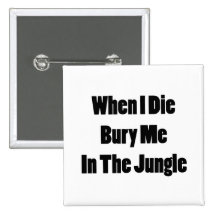 When I Die Bury Me In The Jungle Button