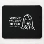 WHEN I GROW UP I WANT TO BE A BITCH T-shirt Mouse Pad