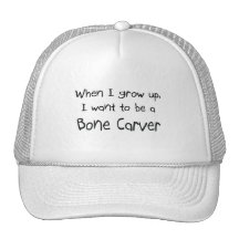 When I grow up I want to be a Bone Carver Hat