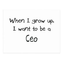 When I grow up I want to be a Ceo Post Cards
