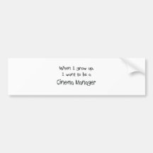 When I grow up I want to be a Cinema Manager Bumper Sticker