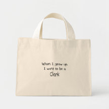 When I grow up I want to be a Clerk Bags