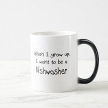 When I grow up I want to be a Dishwasher Mugs