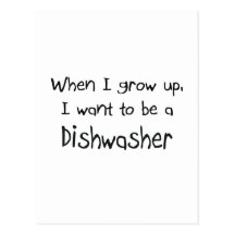 When I grow up I want to be a Dishwasher Post Cards