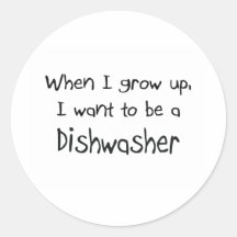 When I grow up I want to be a Dishwasher Round Sticker