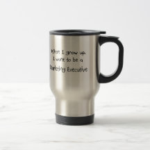 When I grow up I want to be a Marketing Executive Mugs