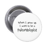 When I grow up I want to be a Paleontologist Pin