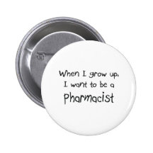 When I grow up I want to be a Pharmacist Pinback Button