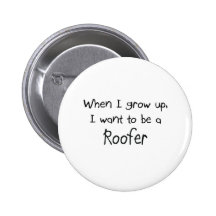 When I grow up I want to be a Roofer Pinback Button