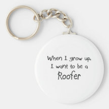 When I grow up I want to be a Roofer Key Chains