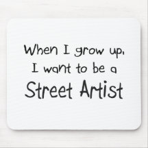 When I grow up I want to be a Street Artist Mousepads