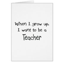 When I grow up I want to be a Teacher Card