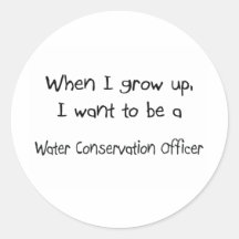 When I grow up I want to be a Water Conservation O Stickers
