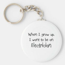 When I grow up I want to be an Electrician Keychains