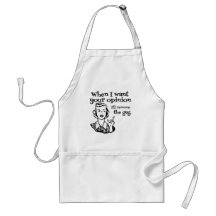 When I Want Your Opinion I'll Remove The Gag B&W Apron