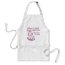 When I Want Your Opinion I'll Remove The Gag Pink Aprons