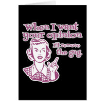 When I Want Your Opinion I'll Remove The Gag Pink Greeting Cards