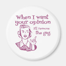 When I Want Your Opinion I'll Remove The Gag Pink Magnets