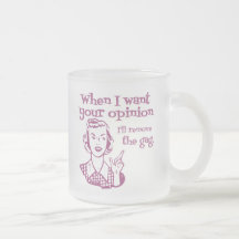 When I Want Your Opinion I'll Remove The Gag Pink Mug
