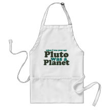 When I was your age Pluto was a planet Apron