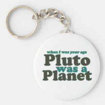 When I was your age Pluto was a planet Key Chains
