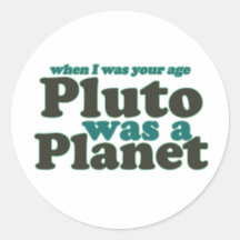 When I was your age Pluto was a planet Sticker