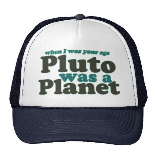 When I was your age Pluto was a planet Trucker Hat