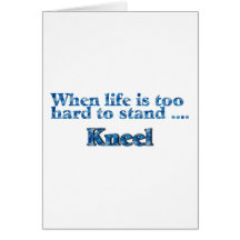 When Life Is Too Hard To Stand, Kneel Cards