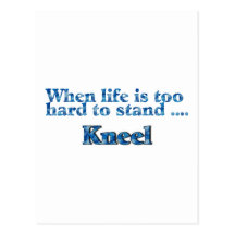 When Life Is Too Hard To Stand, Kneel Postcards