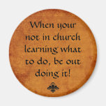 When your not in church learning what to do, be ou fridge magnet