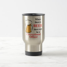 Where there is Beer - Correctional Officer Coffee Mug