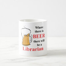 Where there is Beer - Librarian Coffee Mugs