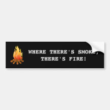 Where There's Smoke, There's FIRE! Bumper Sticker