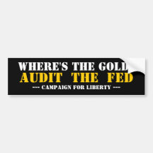 WHERE'S THE GOLD?, AUDIT  THE  FED, --- campaig... Bumper Stickers