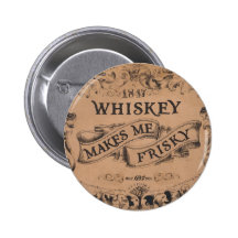 Whiskey makes me frisky pins