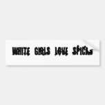 WHITE GIRLS LOVE SPICKS BUMPER STICKER