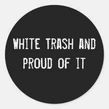 White Trash and proud of it Sticker