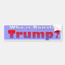 Who Is Donald Trump? Bumper Sticker