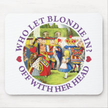 WHO LET BLONDIE IN? OFF WITH HERE HEAD! MOUSE MAT