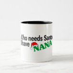 Who Need Santa I Have Nana Mugs