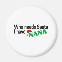 Who Need Santa I Have Nana Refrigerator Magnet