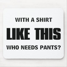 Who needs pants? mouse pads