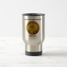 Who Said That You Couldn't Have Your Pi Eat It Too Mug