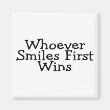 Whoever Smiles First Wins Refrigerator Magnet