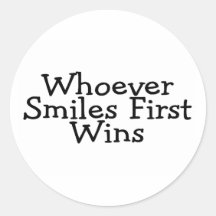 Whoever Smiles First Wins Round Sticker