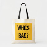 Who's Bad? Tote Bag