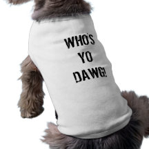 WHO'S YO DAWG! PET TSHIRT